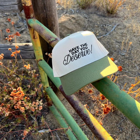 Have the day you deserve hat